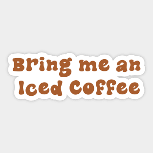 Bring me an Iced Coffee Sticker